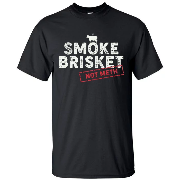 Smoke Brisket Not Meth Funny Brisket Bbq Grilling Tall T-Shirt