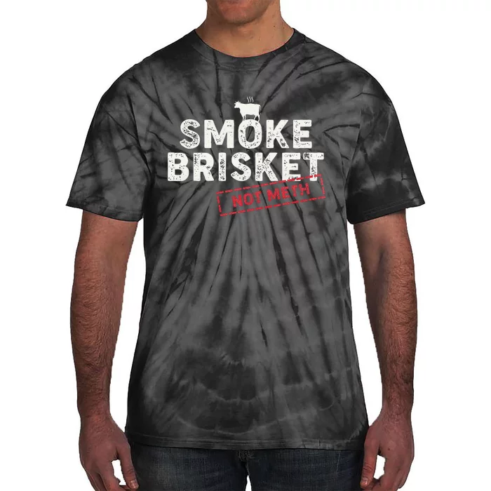 Smoke Brisket Not Meth Funny Brisket Bbq Grilling Tie-Dye T-Shirt