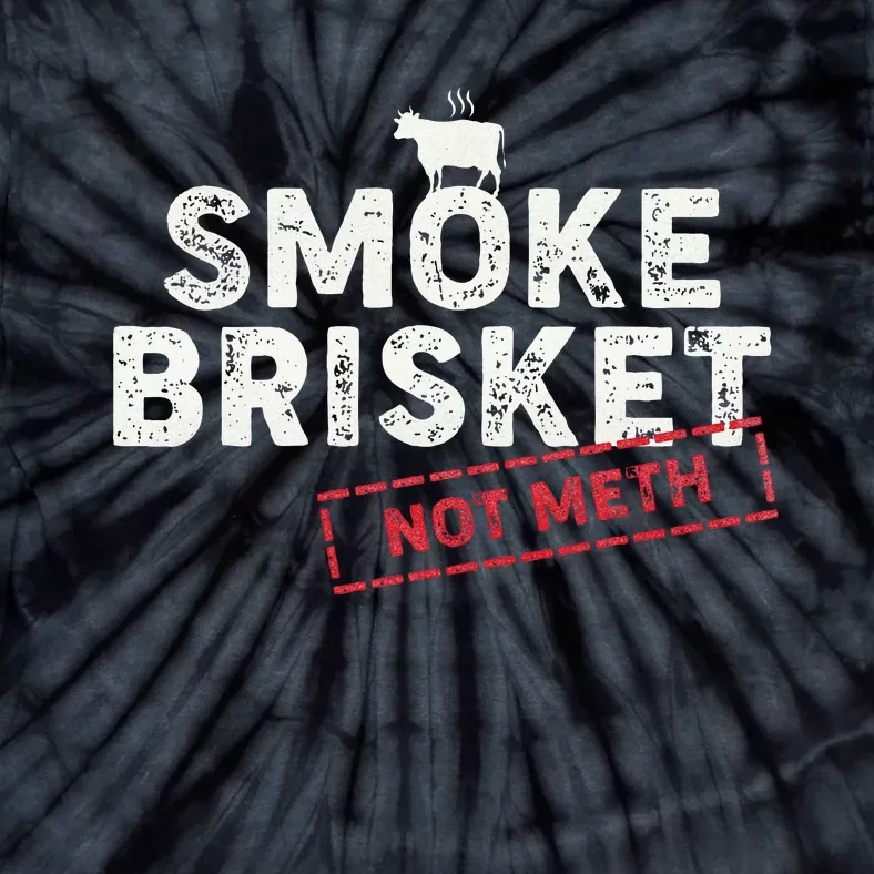 Smoke Brisket Not Meth Funny Brisket Bbq Grilling Tie-Dye T-Shirt