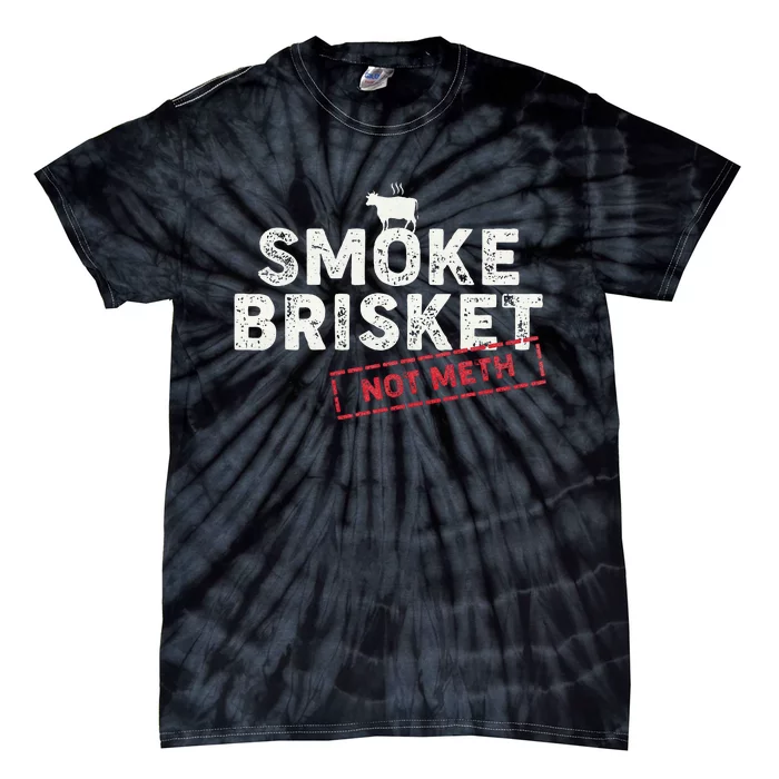 Smoke Brisket Not Meth Funny Brisket Bbq Grilling Tie-Dye T-Shirt