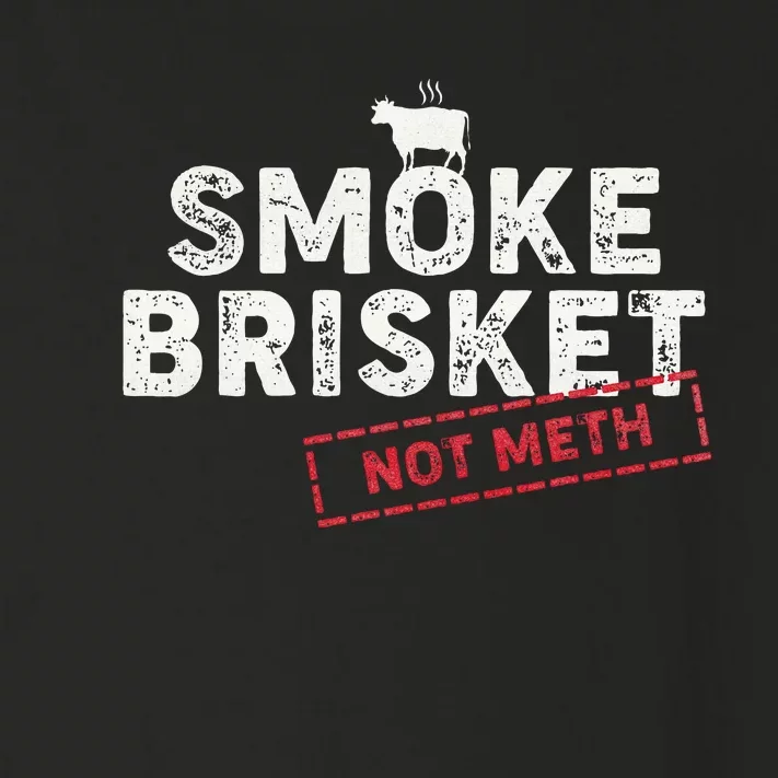 Smoke Brisket Not Meth Funny Brisket Bbq Grilling Toddler Long Sleeve Shirt