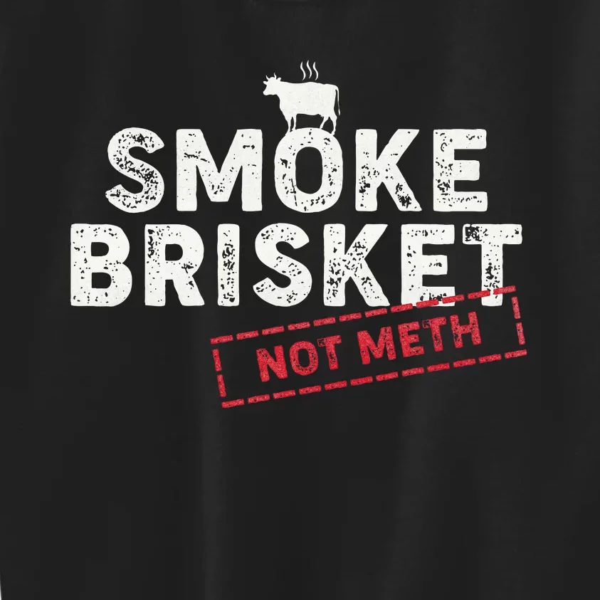 Smoke Brisket Not Meth Funny Brisket Bbq Grilling Kids Sweatshirt