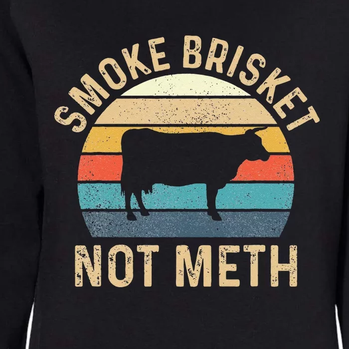 Smoke Brisket Not Meth Pitmaster BBQ Lover Smoker Grilling Womens California Wash Sweatshirt