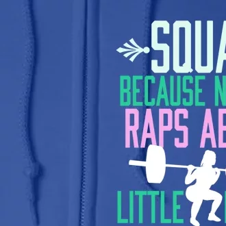 Squat Because No One Raps About Little Butts Gym Cute Gift Full Zip Hoodie