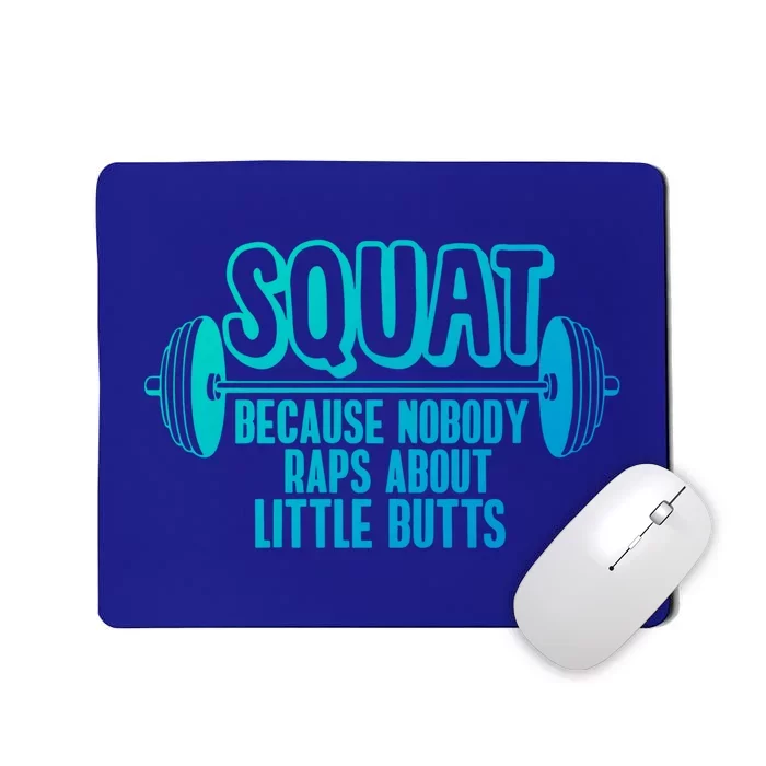 Squat Because Nobody Raps About Little Butts Squat Gym Gift Mousepad