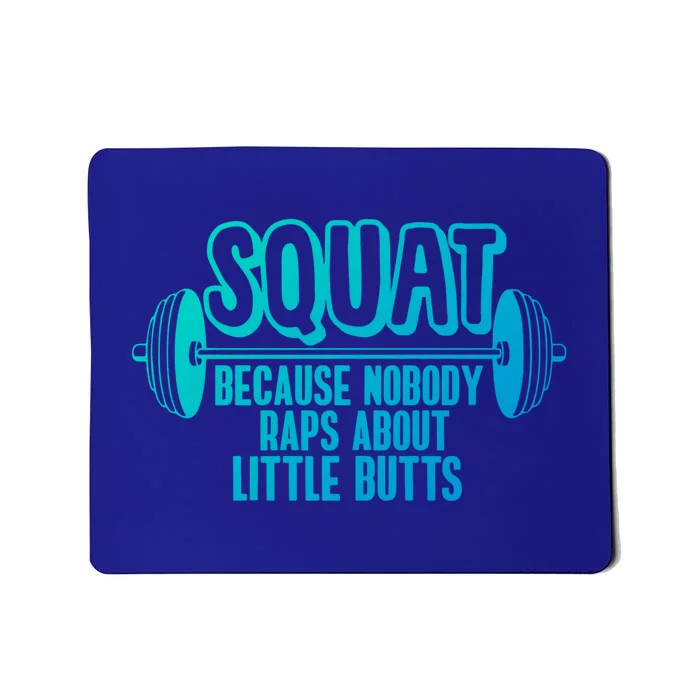 Squat Because Nobody Raps About Little Butts Squat Gym Gift Mousepad