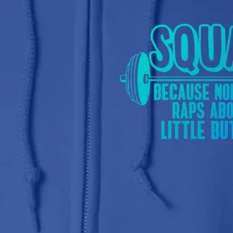 Squat Because Nobody Raps About Little Butts Squat Gym Gift Full Zip Hoodie