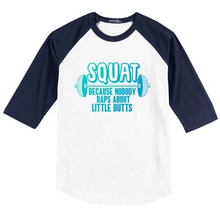 Squat Because Nobody Raps About Little Butts Squat Gym Gift Baseball Sleeve Shirt