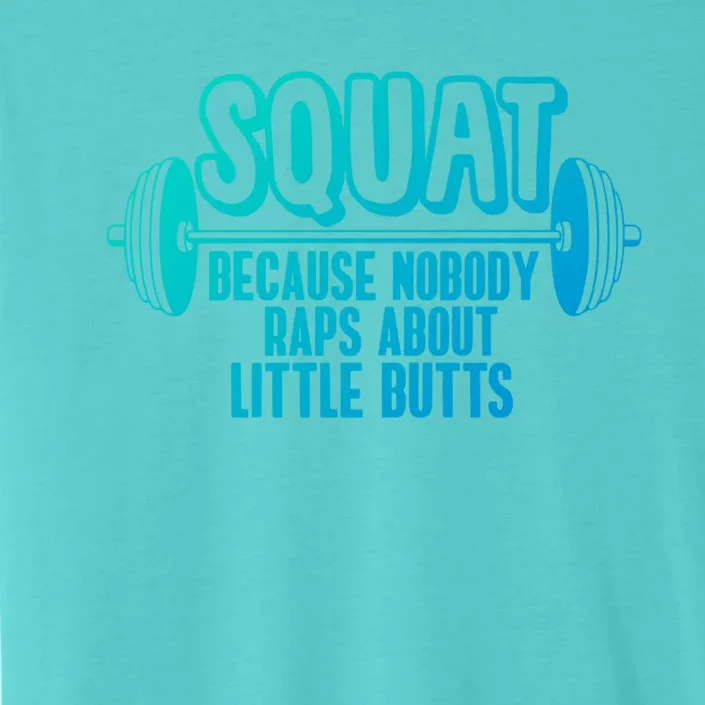 Squat Because Nobody Raps About Little Butts Squat Gym Gift ChromaSoft Performance T-Shirt