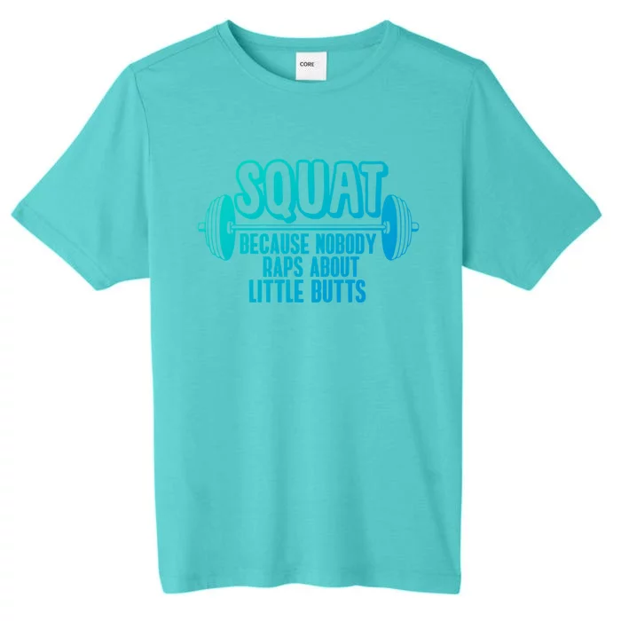 Squat Because Nobody Raps About Little Butts Squat Gym Gift ChromaSoft Performance T-Shirt