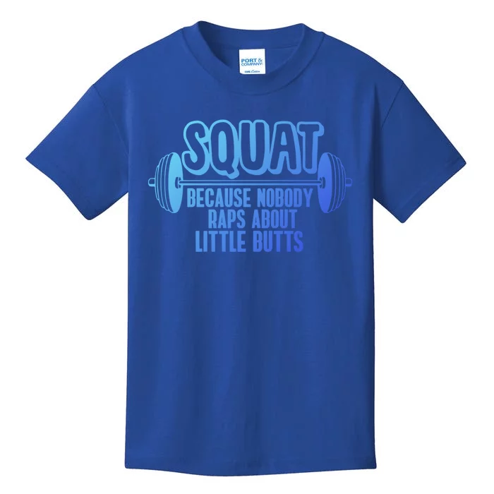 Squat Because Nobody Raps About Little Butts Squat Gym Gift Kids T-Shirt