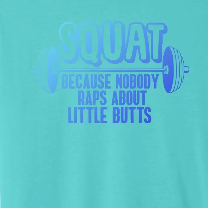 Squat Because Nobody Raps About Little Butts Squat Gym Gift ChromaSoft Performance T-Shirt