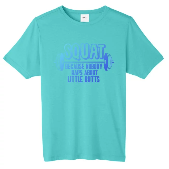 Squat Because Nobody Raps About Little Butts Squat Gym Gift ChromaSoft Performance T-Shirt