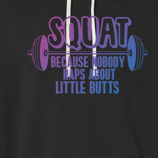 Squat Because Nobody Raps About Little Butts Squat Gym Gift Garment-Dyed Fleece Hoodie