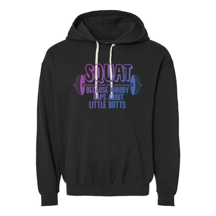 Squat Because Nobody Raps About Little Butts Squat Gym Gift Garment-Dyed Fleece Hoodie