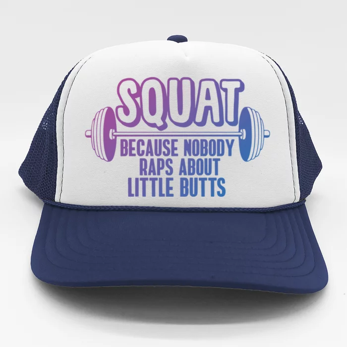 Squat Because Nobody Raps About Little Butts Squat Gym Gift Trucker Hat