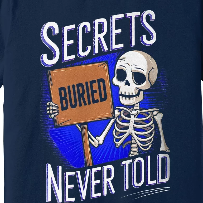 Secrets Buried Never Told Funny Premium T-Shirt