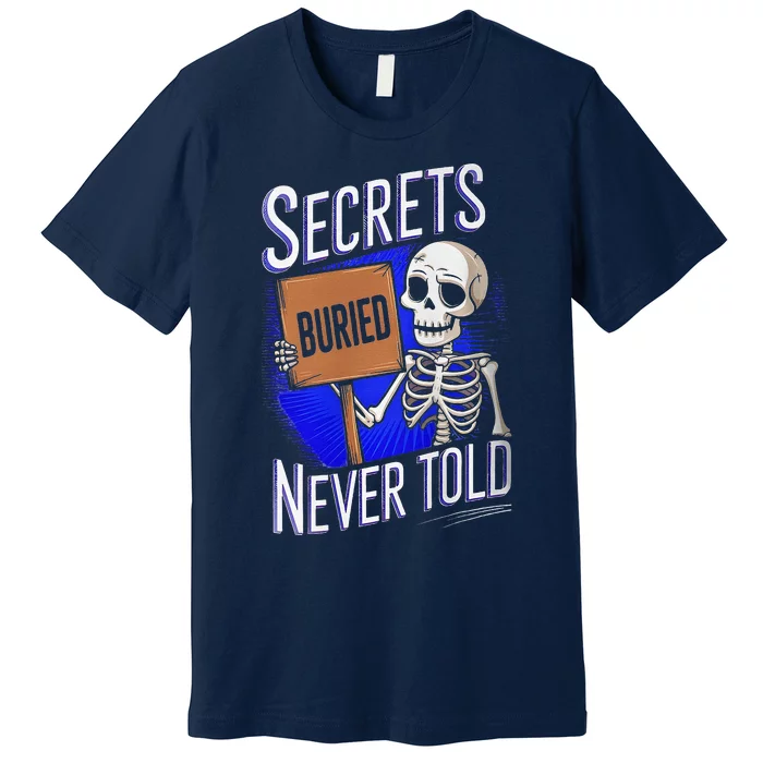 Secrets Buried Never Told Funny Premium T-Shirt