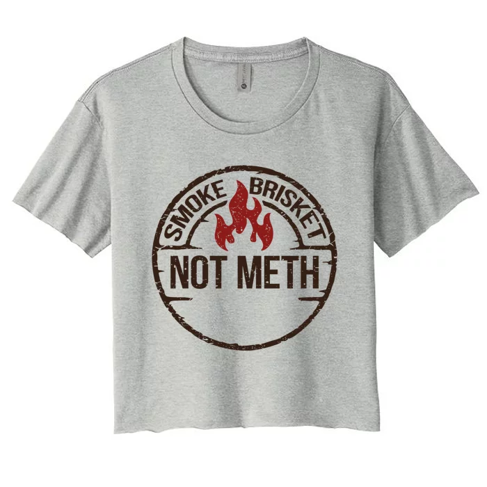 Smoke Brisket Not Meth Gift Women's Crop Top Tee