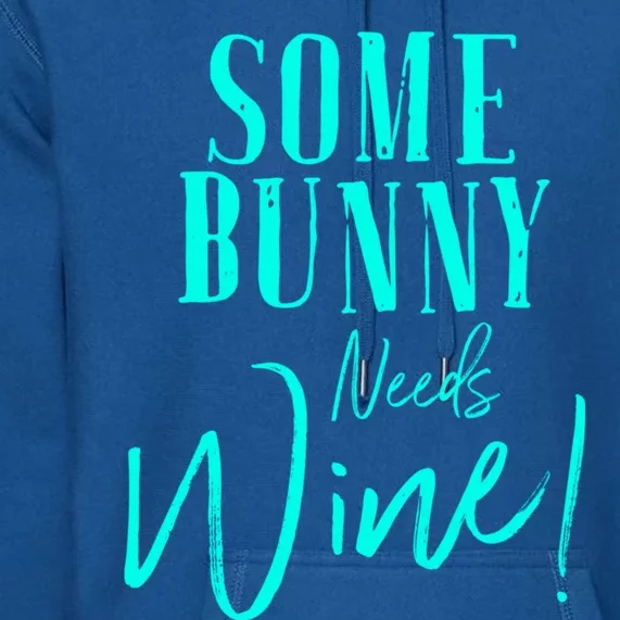 Some Bunny Needs Wine Gift Cute Easter Party Mom Grandma Gift Premium Hoodie