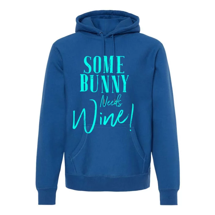 Some Bunny Needs Wine Gift Cute Easter Party Mom Grandma Gift Premium Hoodie