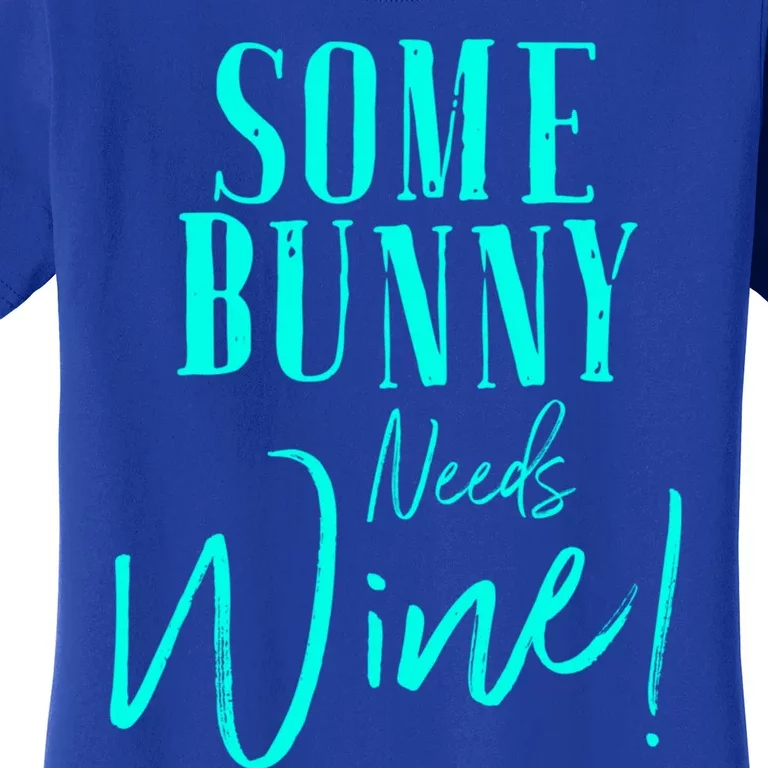 Some Bunny Needs Wine Gift Cute Easter Party Mom Grandma Gift Women's T-Shirt