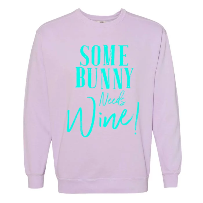 Some Bunny Needs Wine Gift Cute Easter Party Mom Grandma Gift Garment-Dyed Sweatshirt