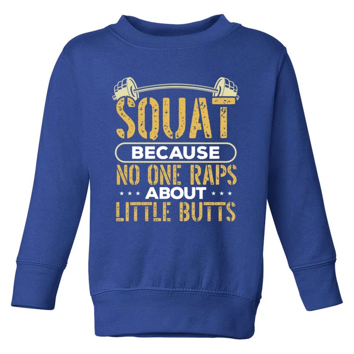 Squat Because No One Raps About Little Butts Gym Workout Gift Toddler Sweatshirt