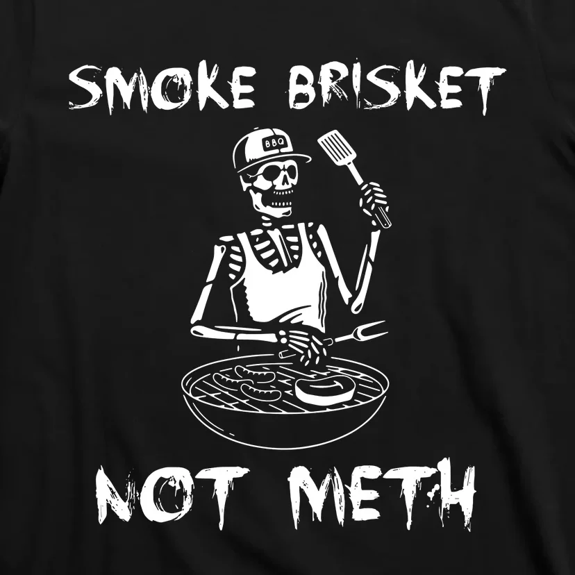 Smoke Brisket Not Meth Bbq Skeleton Grilling Master T-Shirt