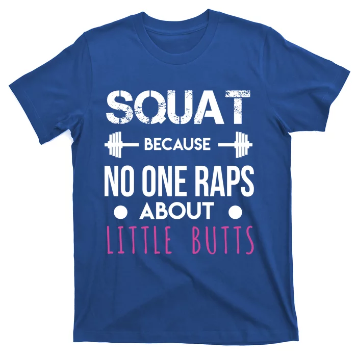 Squat Because No One Raps About Little Butts Funny Workout Great Gift T-Shirt