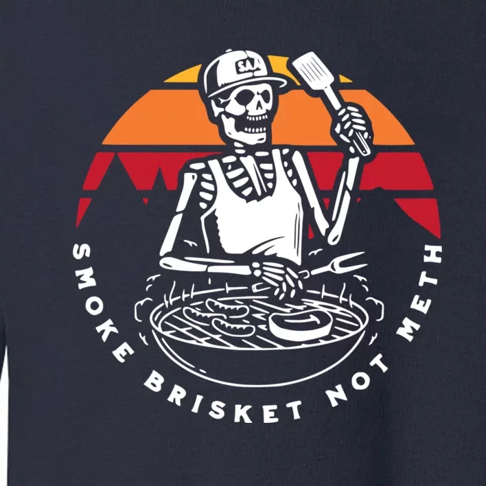 Smoke Brisket Not Meth Bbq Skeleton Grilling Master Toddler Sweatshirt