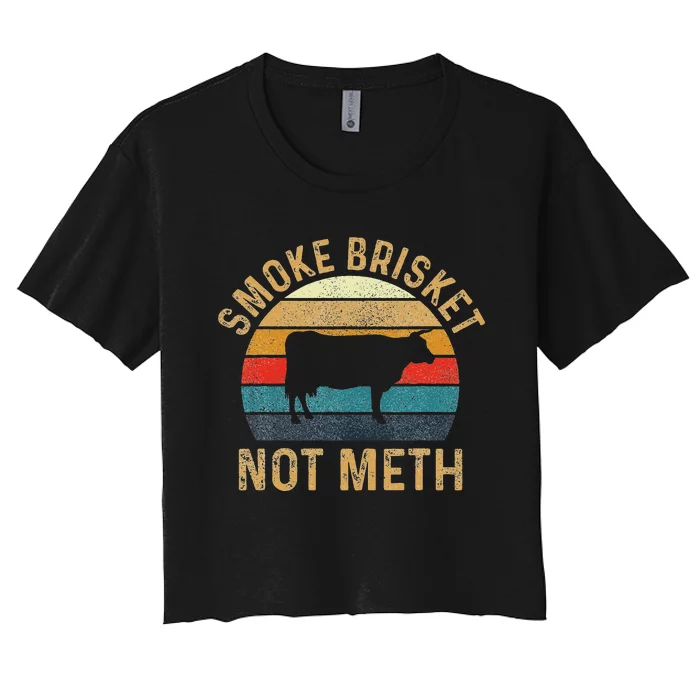 Smoke Brisket Not Meth Pitmaster Bbq Lover Smoker Grilling Women's Crop Top Tee