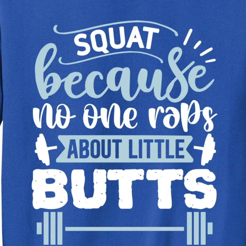 Squat Because No One Raps About Little Butts Gym Workout Gift Sweatshirt