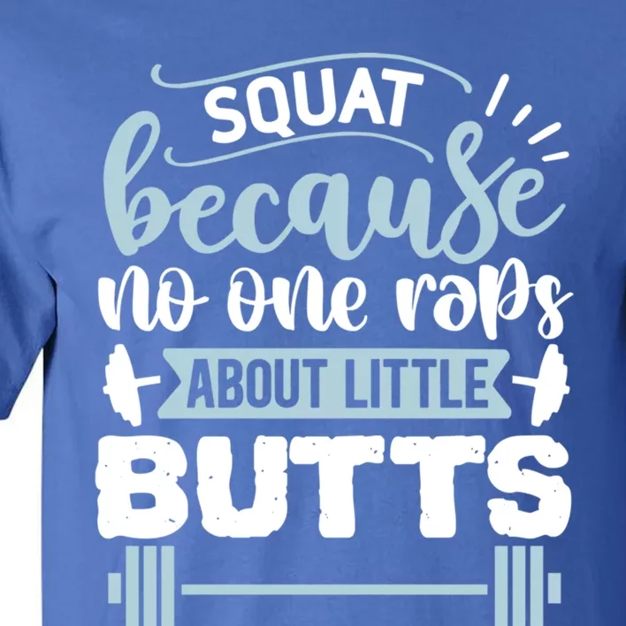 Squat Because No One Raps About Little Butts Gym Workout Gift Tall T-Shirt