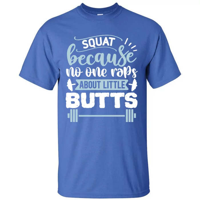 Squat Because No One Raps About Little Butts Gym Workout Gift Tall T-Shirt