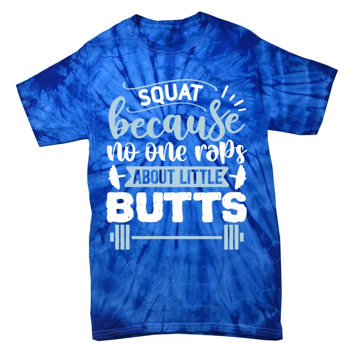 Squat Because No One Raps About Little Butts Gym Workout Gift Tie-Dye T-Shirt