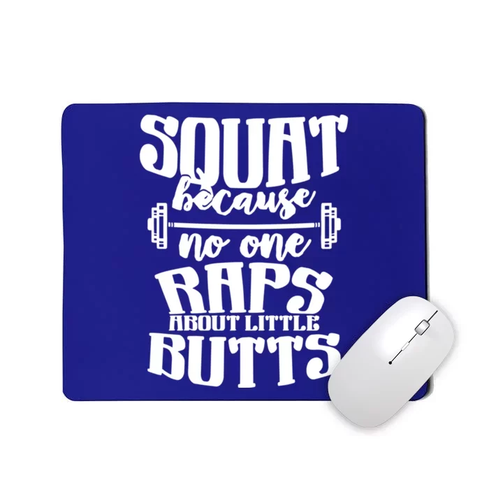 Squat Because No One Raps About Little Butts Great Gift Fitness Great Gift Mousepad