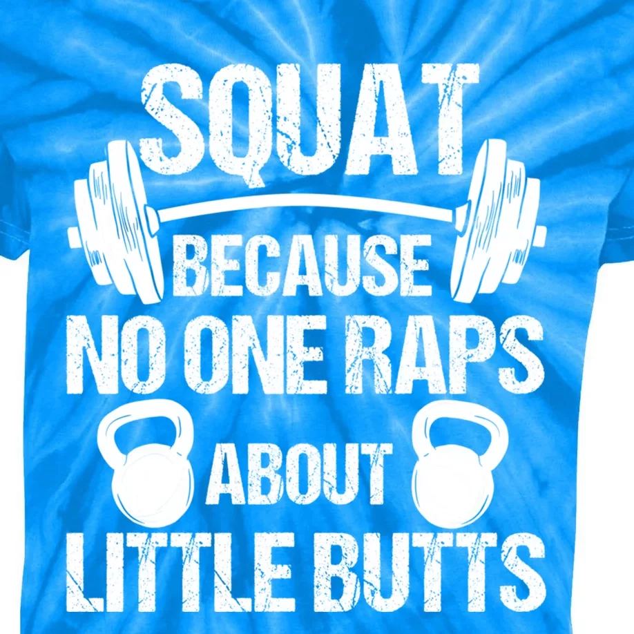 Squat Because No One Raps About Little Butts Squat Funny Gift Kids Tie-Dye T-Shirt