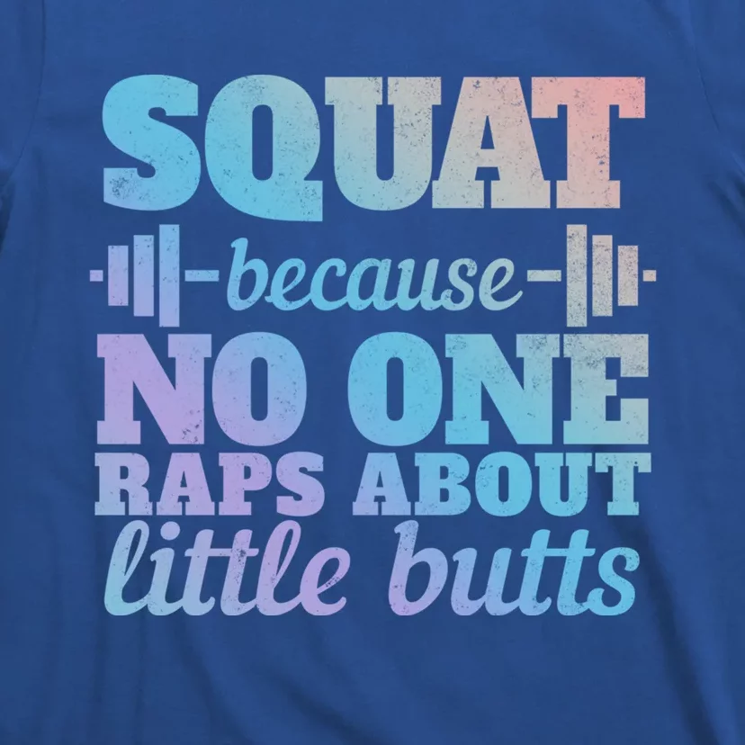 Squat Because No One Raps About Little Butts Funny Tee Gym Great Gift T-Shirt