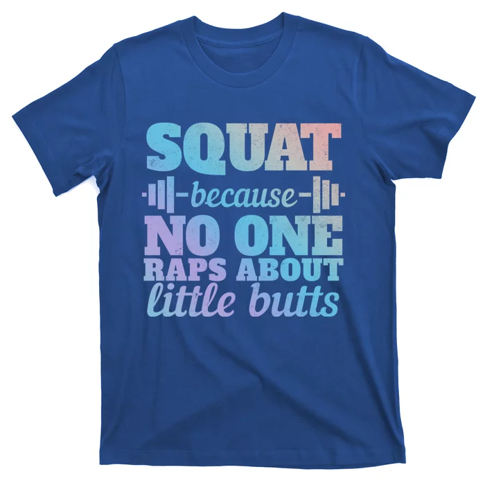 Squat Because No One Raps About Little Butts Funny Tee Gym Great Gift T-Shirt