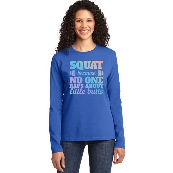 Squat Because No One Raps About Little Butts Funny Tee Gym Great Gift Ladies Long Sleeve Shirt