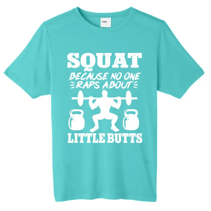 Squat Because No One Raps About Little Butts Gym Fitness Gift ChromaSoft Performance T-Shirt