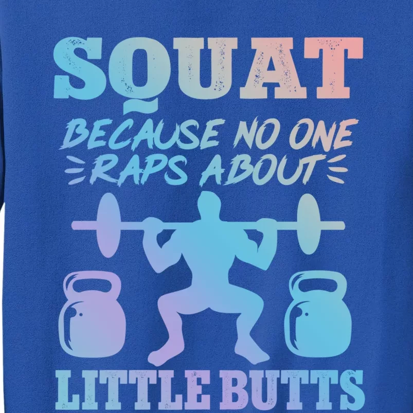 Squat Because No One Raps About Little Butts Gym Fitness Funny Gift Sweatshirt