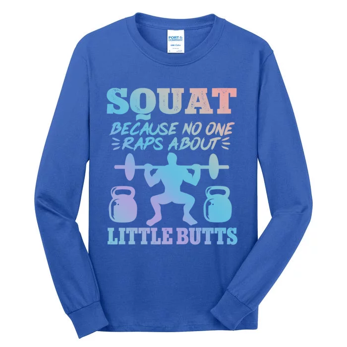 Squat Because No One Raps About Little Butts Gym Fitness Funny Gift Tall Long Sleeve T-Shirt