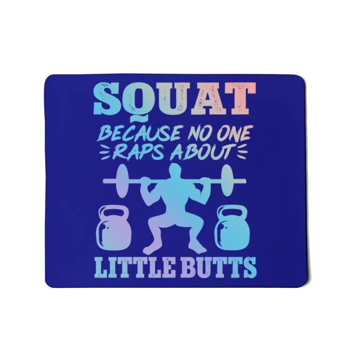 Squat Because No One Raps About Little Butts Gym Fitness Funny Gift Mousepad