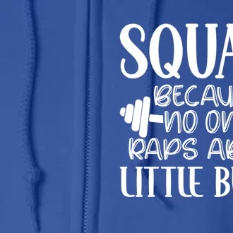 Squats Because No One Raps About Little Butts Workout Gym Gift Full Zip Hoodie