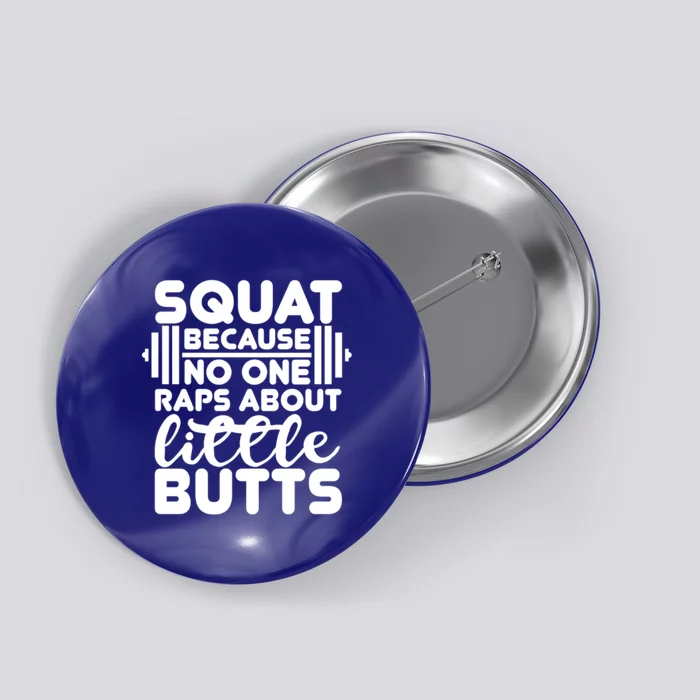 Squat Because No One Raps About Little Butts Powerlifting Gift Button