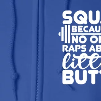 Squat Because No One Raps About Little Butts Powerlifting Gift Full Zip Hoodie