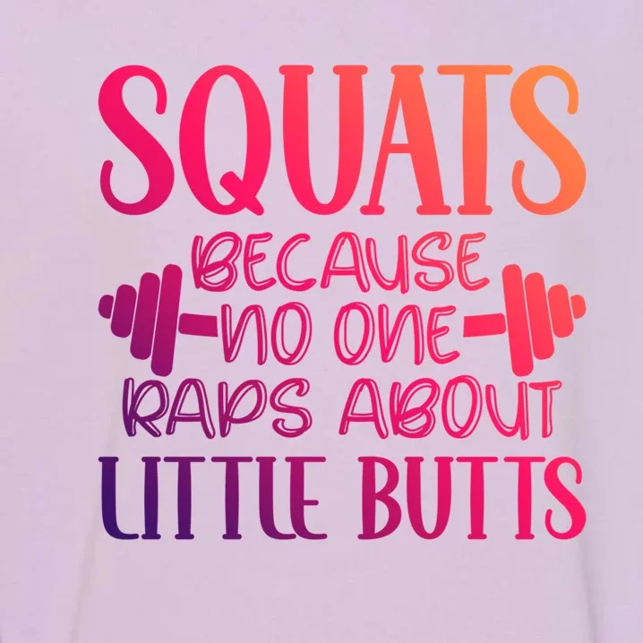 Squats Because No One Raps About Little Butts Workout Gym Gift Garment-Dyed Sweatshirt