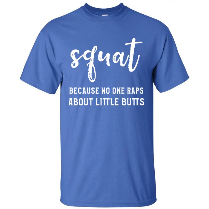 Squat Because No One Raps About Little Butts Vintage Style Cute Gift Tall T-Shirt